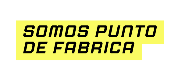 somos punto de fabrica